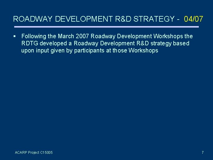 ROADWAY DEVELOPMENT R&D STRATEGY - 04/07 Following the March 2007 Roadway Development Workshops the
