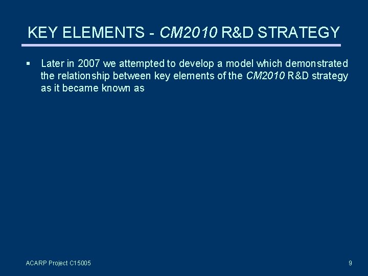 KEY ELEMENTS - CM 2010 R&D STRATEGY Later in 2007 we attempted to develop