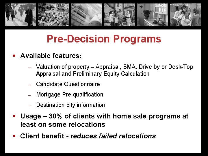 Pre-Decision Programs § Available features: – Valuation of property – Appraisal, BMA, Drive by