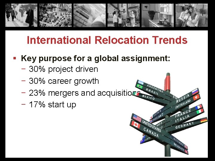 International Relocation Trends § Key purpose for a global assignment: − 30% project driven