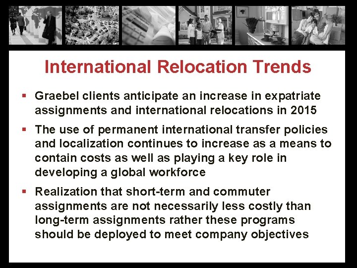 International Relocation Trends § Graebel clients anticipate an increase in expatriate assignments and international