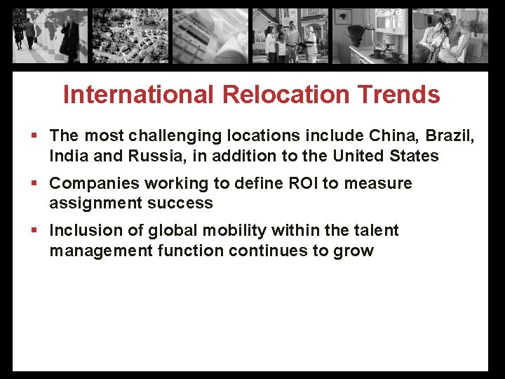 International Relocation Trends § The most challenging locations include China, Brazil, India and Russia,