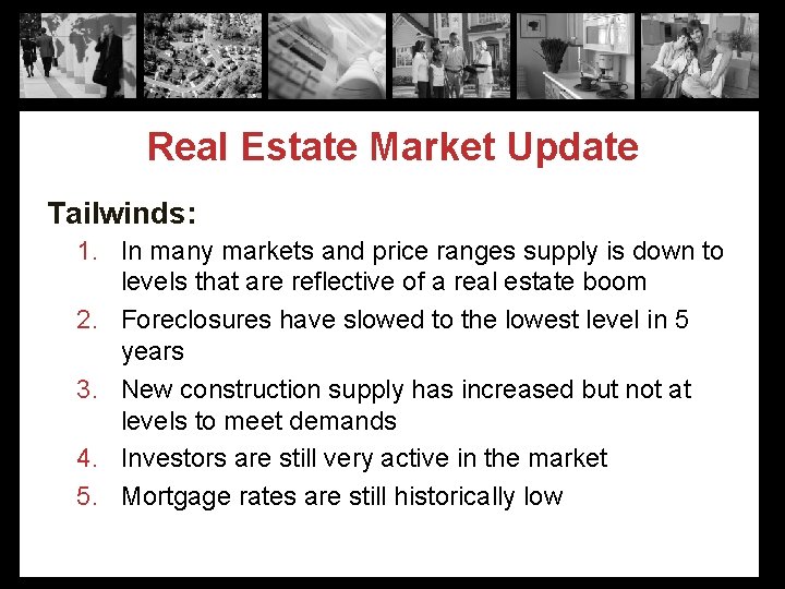 Real Estate Market Update Tailwinds: 1. In many markets and price ranges supply is