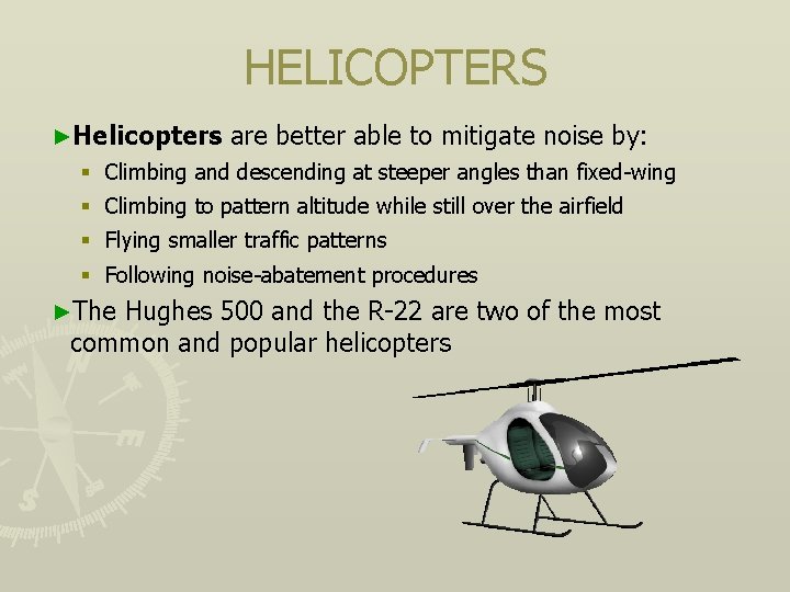 HELICOPTERS ►Helicopters § § are better able to mitigate noise by: Climbing and descending
