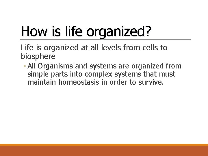 How is life organized? Life is organized at all levels from cells to biosphere