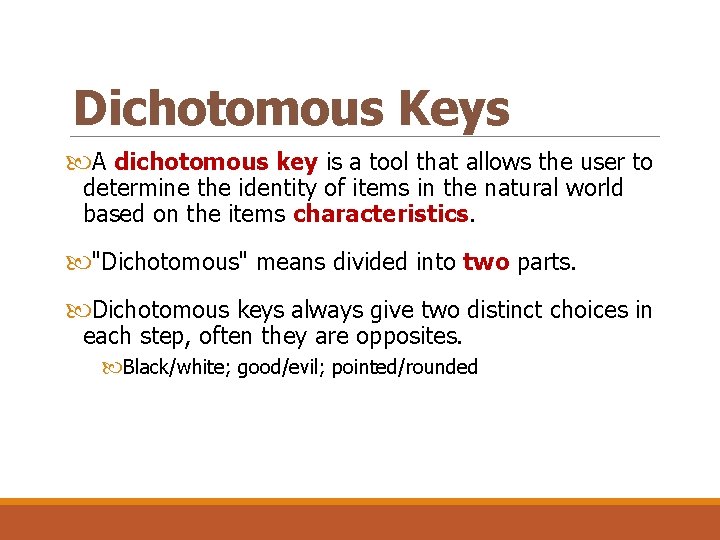 Dichotomous Keys A dichotomous key is a tool that allows the user to determine