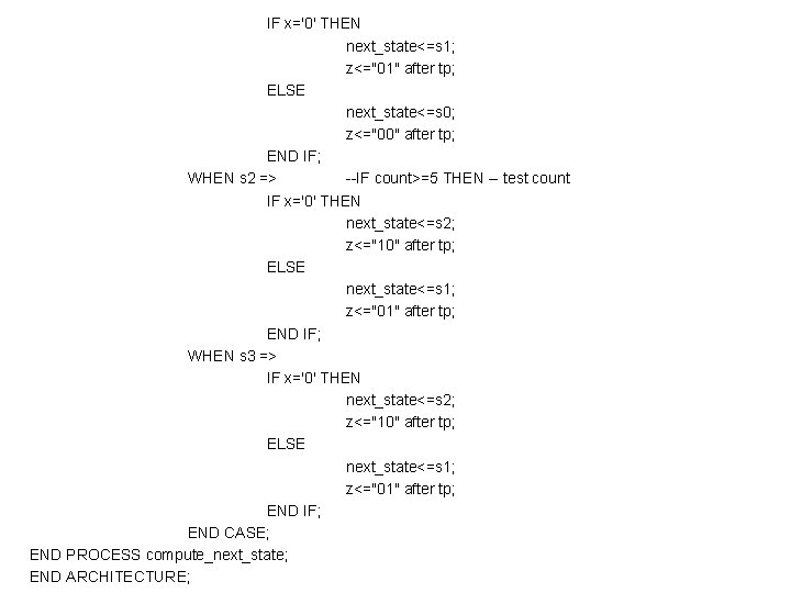 IF x='0' THEN next_state<=s 1; z<="01" after tp; ELSE next_state<=s 0; z<="00" after tp;