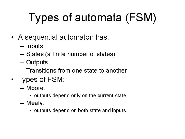 Types of automata (FSM) • A sequential automaton has: – – Inputs States (a