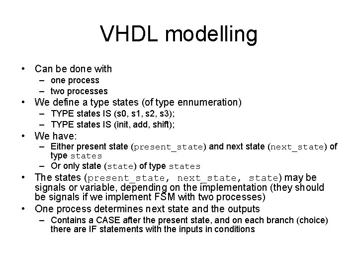 VHDL modelling • Can be done with – one process – two processes •