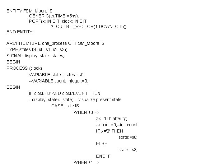 ENTITY FSM_Moore IS GENERIC(tp: TIME: =5 ns); PORT(x: IN BIT; clock: IN BIT; z: