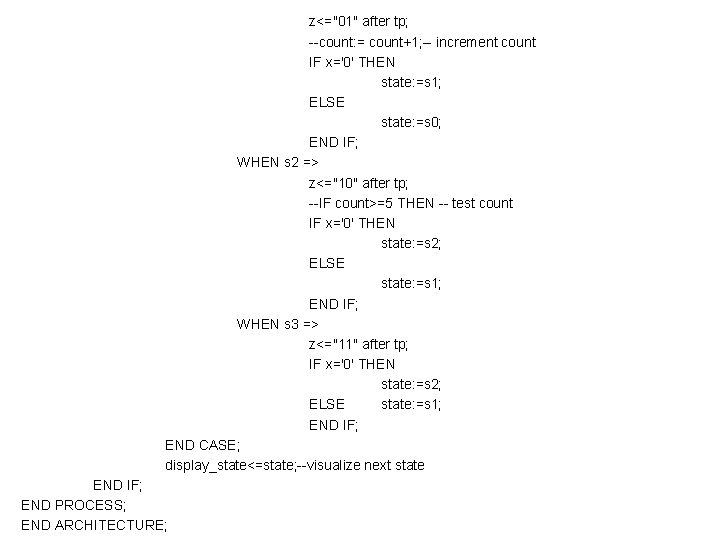 z<="01" after tp; --count: = count+1; -- increment count IF x='0' THEN state: =s