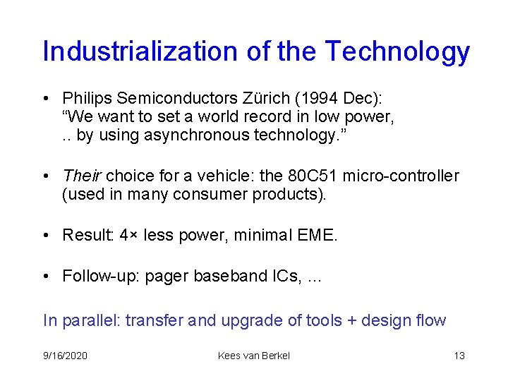 Industrialization of the Technology • Philips Semiconductors Zürich (1994 Dec): “We want to set