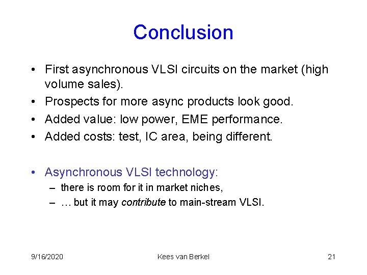 Conclusion • First asynchronous VLSI circuits on the market (high volume sales). • Prospects