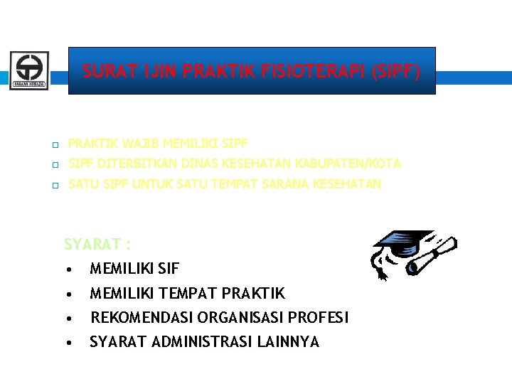 SURAT IJIN PRAKTIK FISIOTERAPI (SIPF) PRAKTIK WAJIB MEMILIKI SIPF DITERBITKAN DINAS KESEHATAN KABUPATEN/KOTA SATU