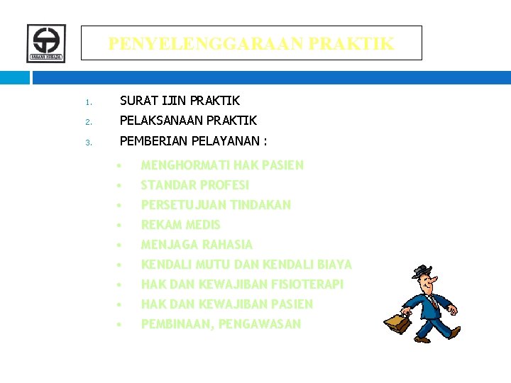 PENYELENGGARAAN PRAKTIK 1. SURAT IJIN PRAKTIK 2. PELAKSANAAN PRAKTIK 3. PEMBERIAN PELAYANAN : •