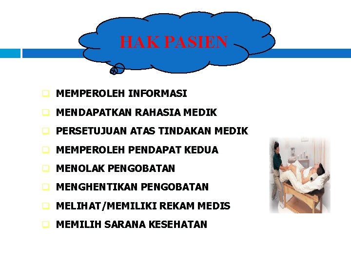 HAK PASIEN q MEMPEROLEH INFORMASI q MENDAPATKAN RAHASIA MEDIK q PERSETUJUAN ATAS TINDAKAN MEDIK