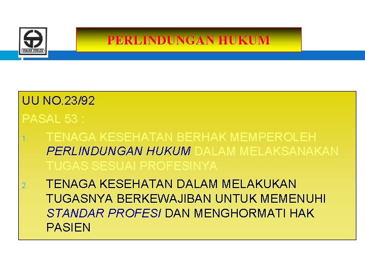 PERLINDUNGAN HUKUM UU NO. 23/92 PASAL 53 : 1. TENAGA KESEHATAN BERHAK MEMPEROLEH PERLINDUNGAN