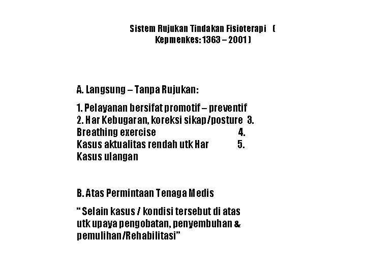 Sistem Rujukan Tindakan Fisioterapi ( Kepmenkes: 1363 – 2001 ) A. Langsung – Tanpa