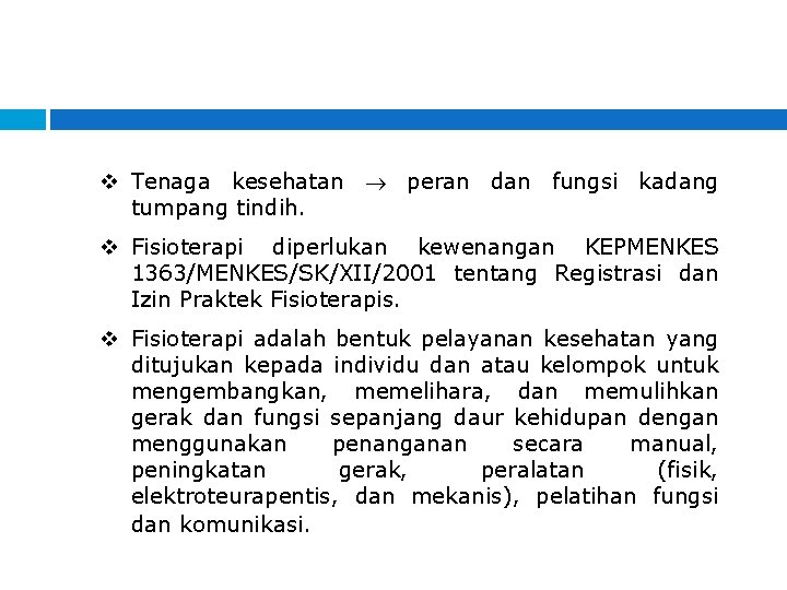 v Tenaga kesehatan peran dan fungsi kadang tumpang tindih. v Fisioterapi diperlukan kewenangan KEPMENKES