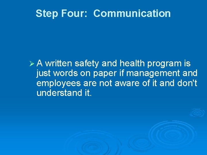 Step Four: Communication Ø A written safety and health program is just words on