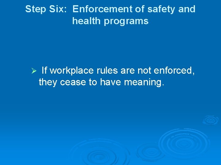 Step Six: Enforcement of safety and health programs Ø If workplace rules are not