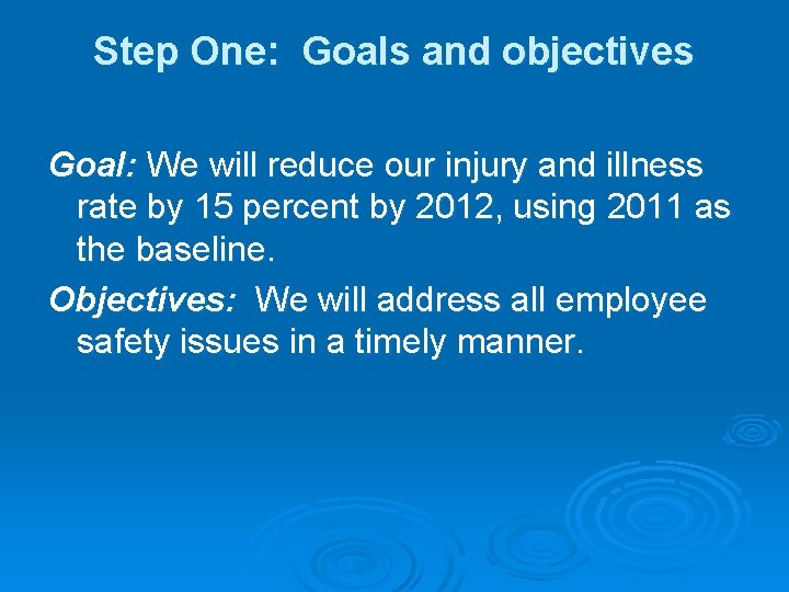 Step One: Goals and objectives Goal: We will reduce our injury and illness rate