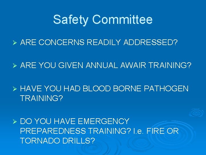 Safety Committee Ø ARE CONCERNS READILY ADDRESSED? Ø ARE YOU GIVEN ANNUAL AWAIR TRAINING?