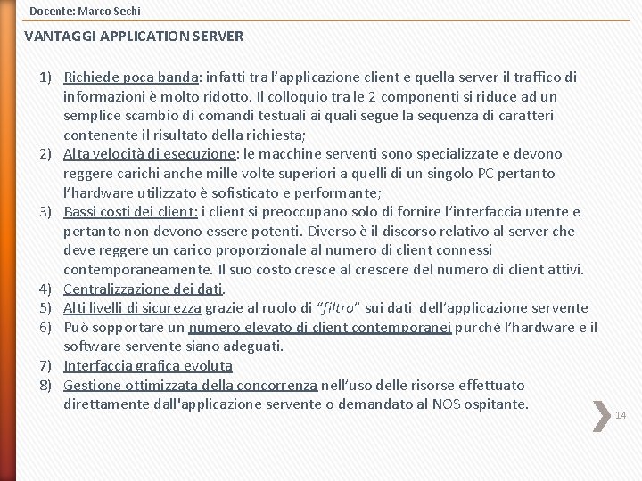 Docente: Marco Sechi VANTAGGI APPLICATION SERVER 1) Richiede poca banda: infatti tra l’applicazione client