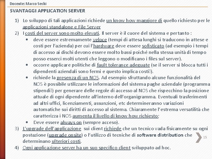Docente: Marco Sechi SVANTAGGI APPLICATION SERVER 1) Lo sviluppo di tali applicazioni richiede un