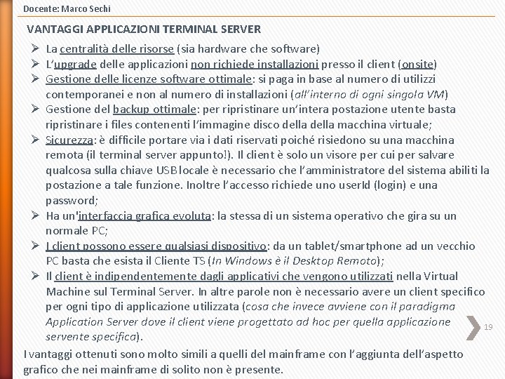 Docente: Marco Sechi VANTAGGI APPLICAZIONI TERMINAL SERVER Ø La centralità delle risorse (sia hardware