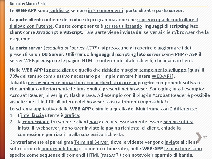 Docente: Marco Sechi Le WEB-APP sono suddivise sempre in 2 componenti: parte client e