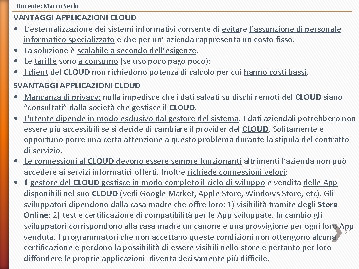 Docente: Marco Sechi VANTAGGI APPLICAZIONI CLOUD • L’esternalizzazione dei sistemi informativi consente di evitare