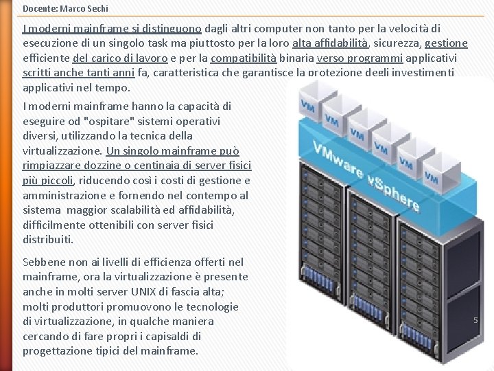 Docente: Marco Sechi I moderni mainframe si distinguono dagli altri computer non tanto per