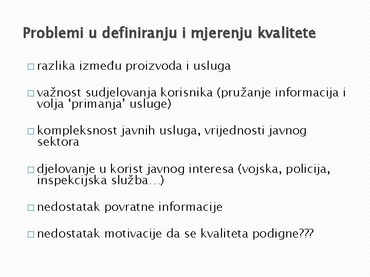 Problemi u definiranju i mjerenju kvalitete � razlika između proizvoda i usluga � važnost