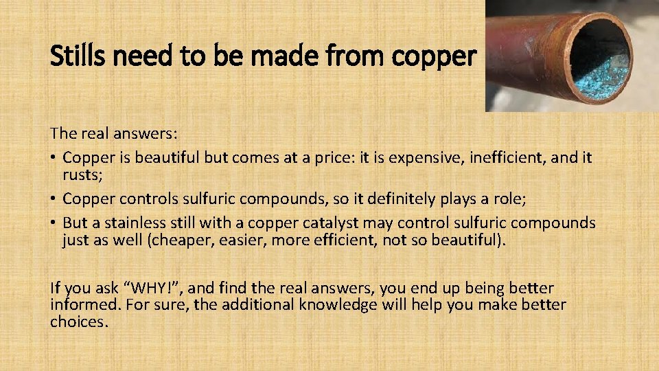 Stills need to be made from copper The real answers: • Copper is beautiful