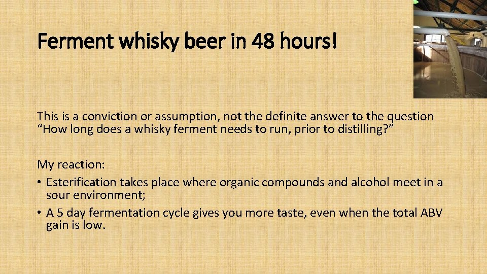 Ferment whisky beer in 48 hours! This is a conviction or assumption, not the