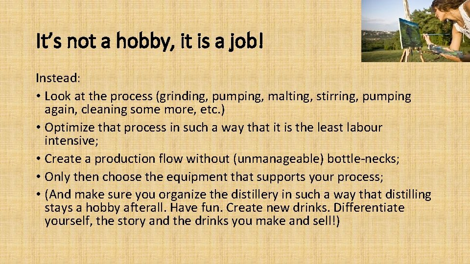 It’s not a hobby, it is a job! Instead: • Look at the process