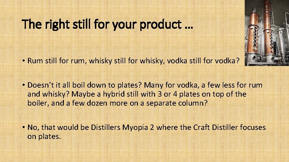 The right still for your product … • Rum still for rum, whisky still
