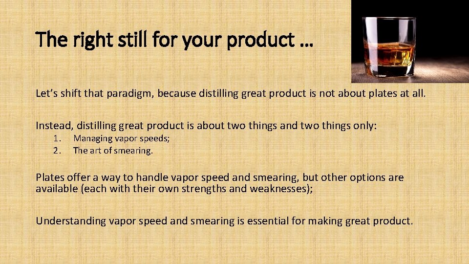 The right still for your product … Let’s shift that paradigm, because distilling great