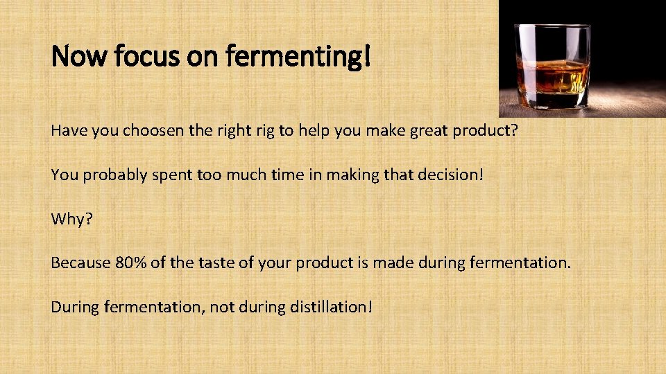 Now focus on fermenting! Have you choosen the right rig to help you make