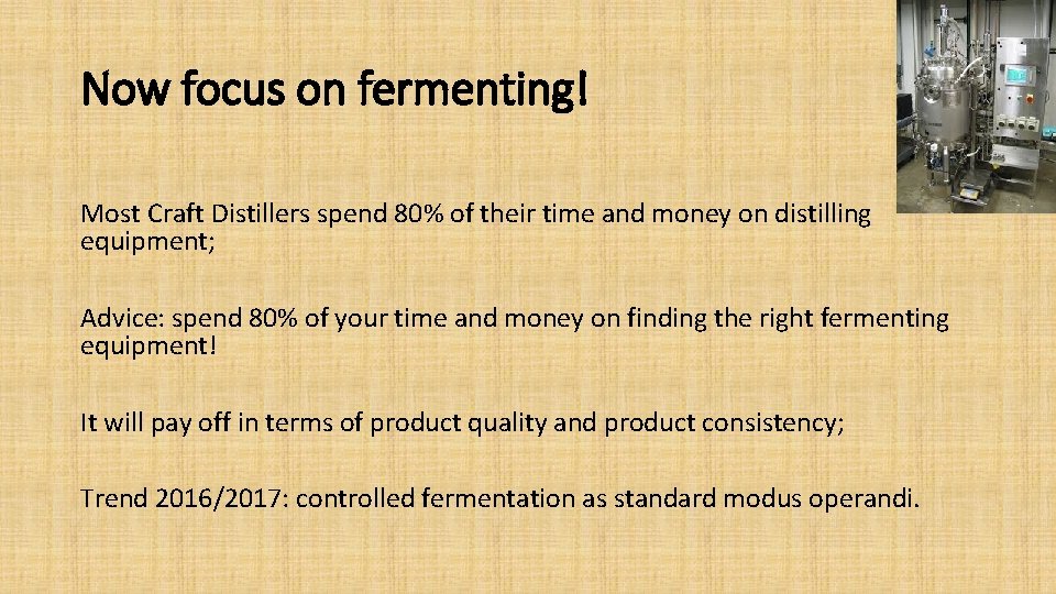 Now focus on fermenting! Most Craft Distillers spend 80% of their time and money