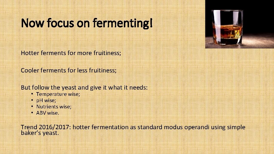 Now focus on fermenting! Hotter ferments for more fruitiness; Cooler ferments for less fruitiness;
