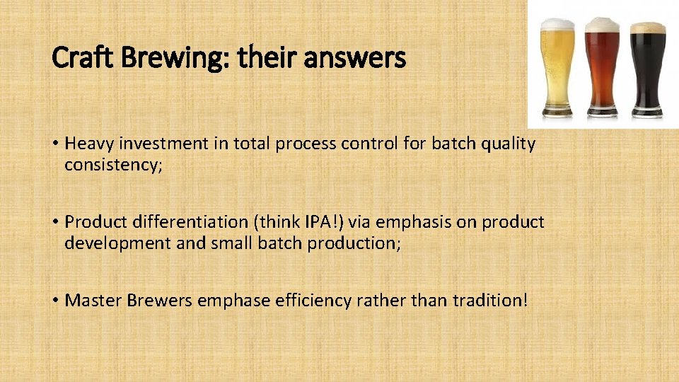 Craft Brewing: their answers • Heavy investment in total process control for batch quality