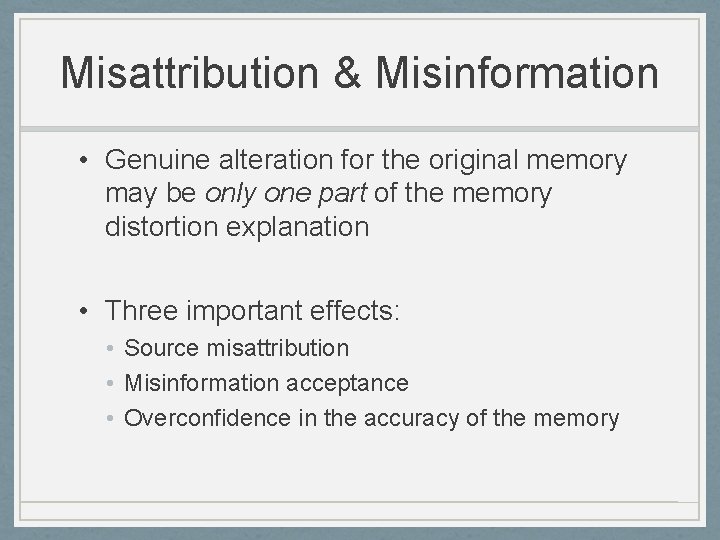 Misattribution & Misinformation • Genuine alteration for the original memory may be only one