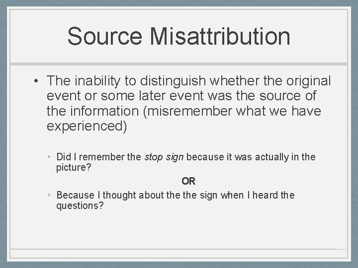 Source Misattribution • The inability to distinguish whether the original event or some later