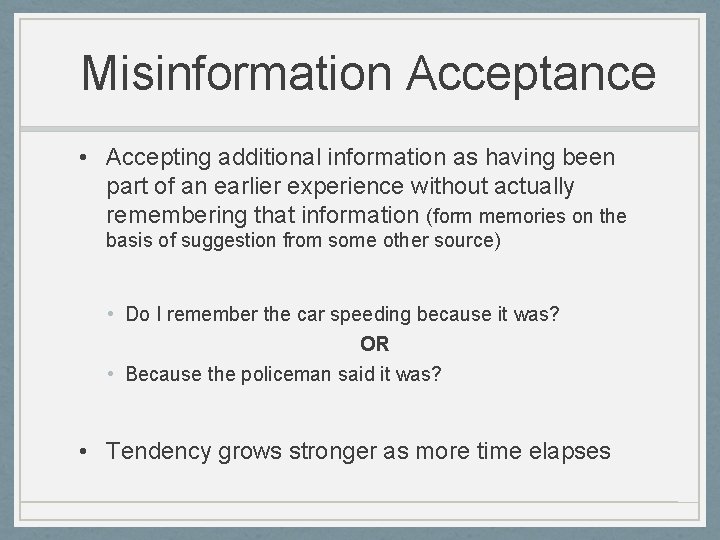 Misinformation Acceptance • Accepting additional information as having been part of an earlier experience