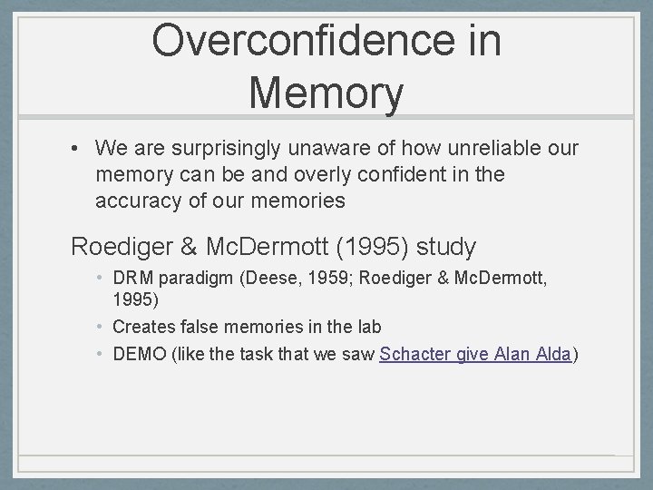 Overconfidence in Memory • We are surprisingly unaware of how unreliable our memory can
