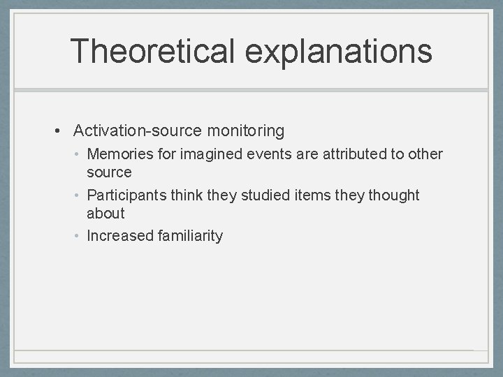 Theoretical explanations • Activation-source monitoring • Memories for imagined events are attributed to other