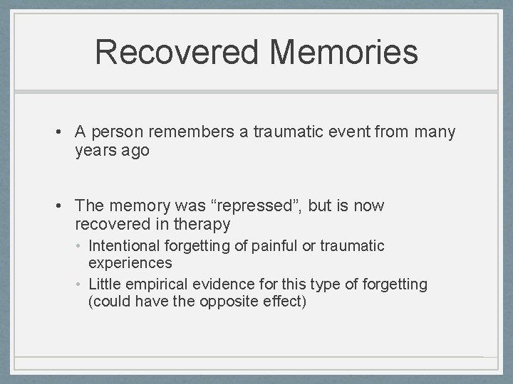 Recovered Memories • A person remembers a traumatic event from many years ago •