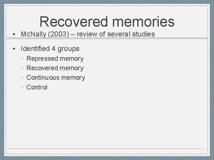 Recovered memories • Mc. Nally (2003) – review of several studies • Identified 4